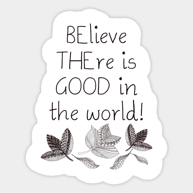 Be the Good Believe There is Good in the World Sticker by CheriesArt